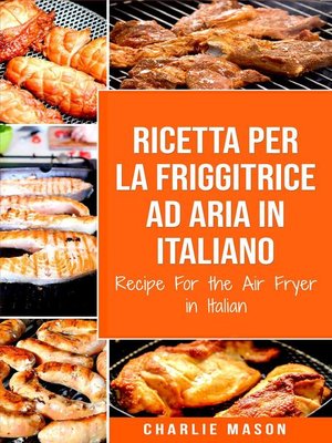 cover image of Ricetta Per La Friggitrice Ad Aria In Italiano/ Recipe For the Air Fryer in Italian (Italian Edition)